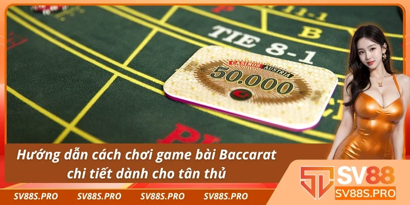 Những thông tin quan trọng trong game bài Baccarat là gì