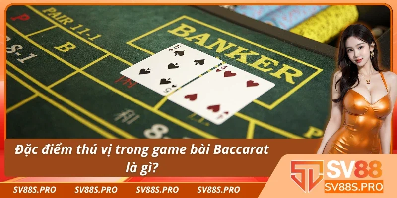 Điều đặc biệt của game bài Baccarat là gì?