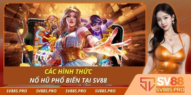 Các hình thức nổ hũ phổ biến tại Sv88