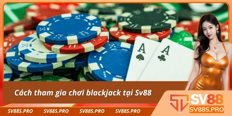 Hướng dẫn tham gia chơi blackjack đúng cách
