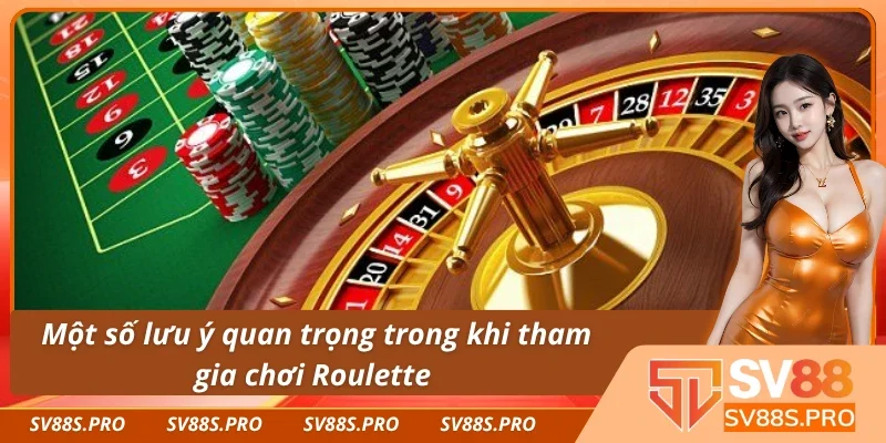 Một số lưu ý cần phải biết khi áp dụng cách chơi Roulette dễ thắng