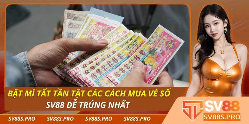 Cách Mua Vé Số dễ trúng