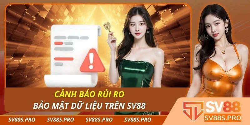 Cảnh báo rủi ro bảo mật dữ liệu trên Sv88