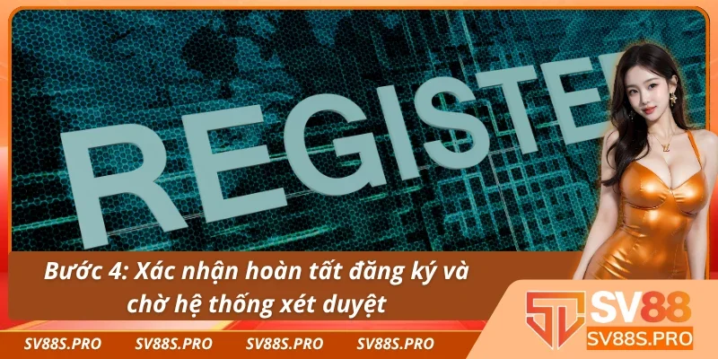 Hoàn tất đăng ký SV88 và chờ hệ thống xét duyệt 