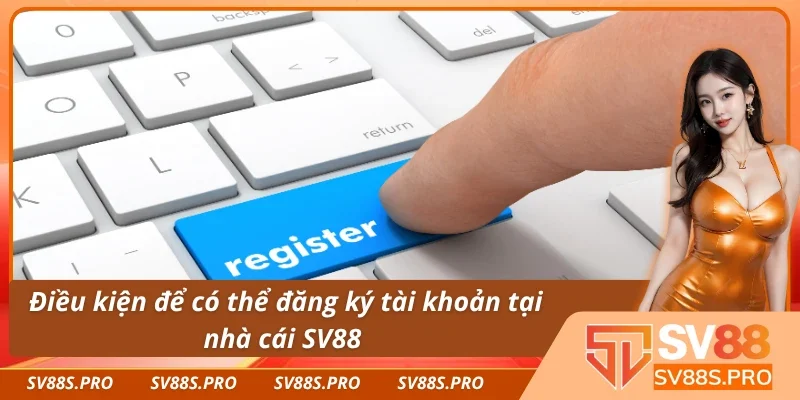 Điều kiện cần tuân thủ khi đăng ký SV88 