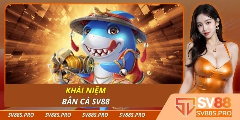 Khái niệm bắn cá Sv88