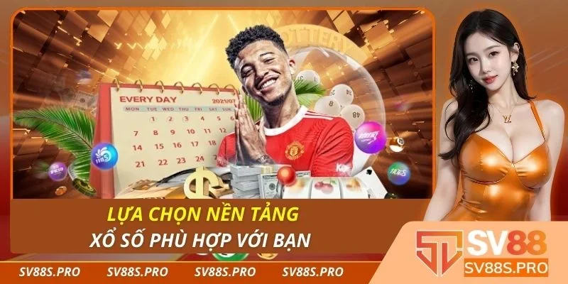 Lựa chọn nền tảng xổ số phù hợp với bạn 