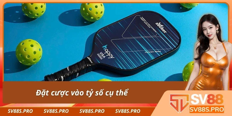 Đặt cược vào tỷ số cụ thể của Pickleball là gì